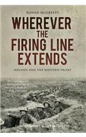 Wherever the Firing Line Extends: Ireland and the Western Front
