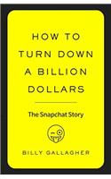 How to Turn Down a Billion Dollars: The Snapchat Story