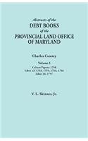 Abstracts of the Debt Books of the Provincial Land Office of Maryland. Charles County, Volume I