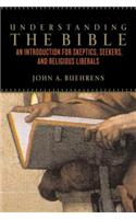Understanding the Bible: An Introduction for Skeptics, Seekers, and Religious Liberals