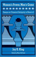 Woman's Power, Man's Game: Essays in Honor of Joy K.King