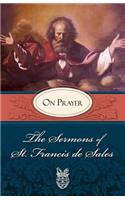 Sermons of St. Francis de Sales: On Prayer (Volume I)