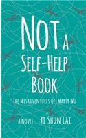 Not a Self-Help Book: The Misadventures of Marty Wu
