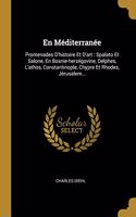 En Méditerranée: Promenades D'histoire Et D'art: Spalato Et Salone, En Bosnie-herzégovine, Delphes, L'athos, Constantinople, Chypre Et Rhodes, Jérusalem...