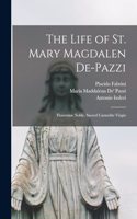 Life of St. Mary Magdalen De-Pazzi: Florentine Noble, Sacred Carmelite Virgin