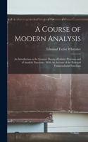 Course of Modern Analysis: An Introduction to the General Theory of Infinite Processes and of Analytic Functions; With An Account of the Principal Transcendental Functions