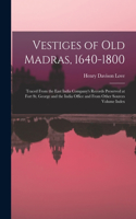 Vestiges of Old Madras, 1640-1800