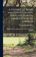 History of Rome and Floyd County, State of Georgia, United States of America; Including Numerous Incidents of More Than Local Interest, 1540-1922