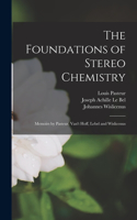 Foundations of Stereo Chemistry; Memoirs by Pasteur, Van't Hoff, Lebel and Wislicenus