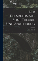 Der Eisenbetonbau, Seine Theorie Und Anwendung