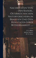 Nachrichten von den Kaiserl. Österreichischen Naturforschern in Brasilien und den Resultaten ihrer Betriebsamkeit ......