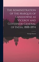 Administration of the Marquis of Lansdowne as Viceroy and Governor-general of India, 1888-1894