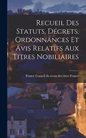 Recueil Des Statuts, Décrets, Ordonnances et Avis Relatifs Aux Titres Nobiliaires