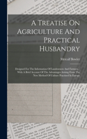 Treatise On Agriculture And Practical Husbandry