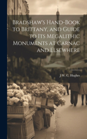 Bradshaw's Hand-Book to Brittany, and Guide to Its Megalithic Monuments at Carnac and Elsewhere