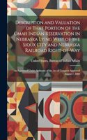 Description and Valuation of That Portion of the Omah Indian Reservation in Nebraska Lying West of the Sioux City and Nebraska Railroad Right-of-way: As Appraised Under Authority of the act of Congress Approved August 7, 1882