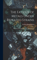 Fatigue of Metals Under Repeated Strains