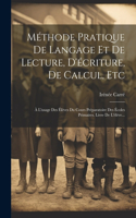 Méthode Pratique De Langage Et De Lecture, D'écriture, De Calcul, Etc: À L'usage Des Élèves Du Cours Préparatoire Des Écoles Primaires. Livre De L'élève...