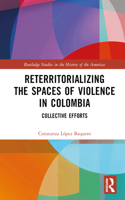 Reterritorializing the Spaces of Violence in Colombia