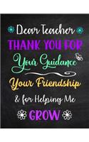 Dear Teacher Thank You for Your Guidance Your Friendship & for Helping Me Grow