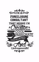 I'm A Foreclosure Consultant That Means I'm Creative Cool Passionate Dedicated And Underappreciated: Notebook: Best Foreclosure Consultant Notebook, Journal Gift, Diary, Doodle Gift or Notebook 6 x 9 Compact Size- 109 Blank Lined Pages