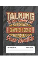 Talking To Me While I'm Studying Computer Science Is Bad For Your Health