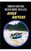 Smooth Waters Never Made Skillful River Rafters: White Water Rafting Novelty Lined Notebook / Journal To Write In Perfect Gift Item (6 x 9 inches)