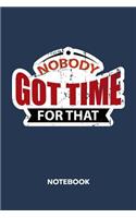 Nobody Got Time For That NOTEBOOK