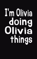 I'm Olivia Doing Olivia Things: Personalized Composition Notebook