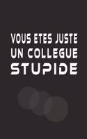Vous Etes Juste Un Collègue stupide