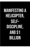 Manifesting A Helicopter Self Discipline And 1 Billion: A soft cover blank lined journal to jot down ideas, memories, goals, and anything else that comes to mind.