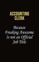 Accounting Clerk Because Freaking Awesome Is Not An Official Job Title
