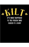 Kilt It's What Happened To The Person Who Called It A Skirt