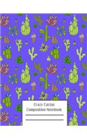 Crazy Cactus Compositon Notebook: Cacti Succulent Plants Writing Pages