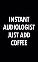 Instant Audiologist Just Add Coffee: Blank Lined Novelty Office Humor Themed Notebook to Write In: With a Practical and Versatile Wide Ruled Interior