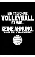 Tag Ohne Volleyball? Unmöglich!: Notizbuch / Notizheft Für Volleyball-Fan Volleyballer Volleyballspieler A5 (6x9in) Dotted Punktraster