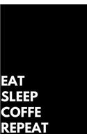 Eat Sleep Coffe Repeat: Writing Journal Lined, Diary, Notebook Girls Boys Students Teachers Moms Dads Kids Christmas Birthdays
