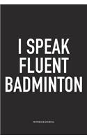 I Speak Fluent Badminton