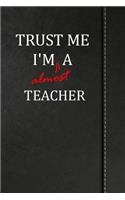 Trust Me I'm Almost a Teacher: Handwriting Journal for Preschool and Kindergarten Book Notebook 120 Pages 6x9