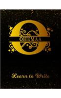 Ohemaa Learn To Write: Personalized Letter O First Name Handwriting Primary Composition Practice Paper Gold Glittery Effect Notebook Cover Dashed Midline Workbook for Kind