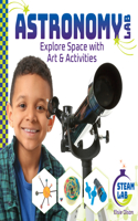 Astronomy Lab: Explore Space with Art & Activities: Explore Space with Art & Activities(Steam Lab)