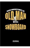 Never Underestimate An Old Man With A Snowboard Journal: Funny Snowboarding Sports Blank Lined Journal For Avid Snowboarders
