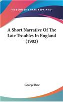 A Short Narrative Of The Late Troubles In England (1902)