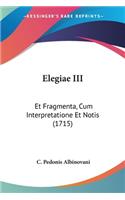 Elegiae III: Et Fragmenta, Cum Interpretatione Et Notis (1715)(English)