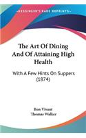 The Art Of Dining And Of Attaining High Health