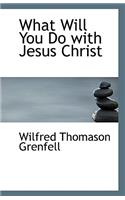 What Will You Do with Jesus Christ