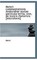 Meieri Commentationis Andocidiae Sextae Particula Tertia, Sive, de Lexicis Rhetoricis [microform]
