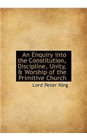 An Enquiry Into the Constitution, Discipline, Unity, & Worship of the Primitive Church