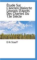 Etude Sur L'Ancien Dialecte Leonais D'Apres Des Chartes Du 13e Siecle