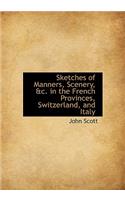 Sketches of Manners, Scenery, &C. in the French Provinces, Switzerland, and Italy